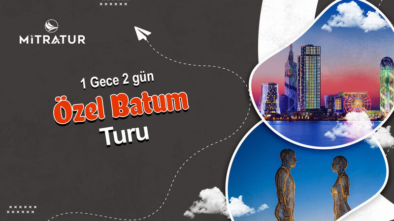 1 Gece 2 Gün Özel Batum Turu