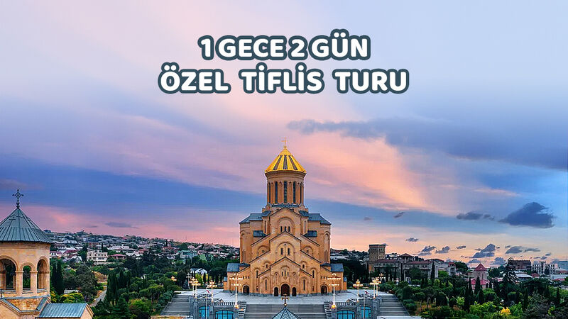 2 Gece 3 Gün Tiflis - Batum Kültür & Keşif Turu