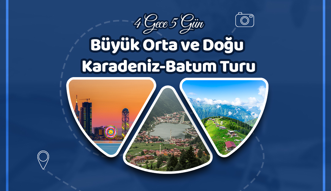 4 Gece 5 Gün Büyük Orta ve Doğu Karadeniz Turu