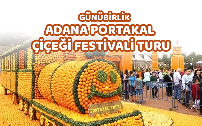 Günübirlik Adana Portakal Çiçeği Festivali Turu