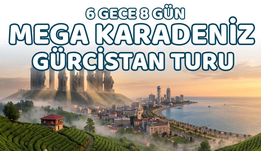 6 Gece 8 Gün Mega Karadeniz & Gürcistan Turu